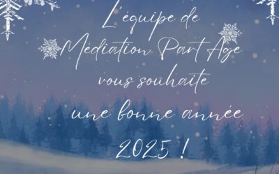 Les médiateurs de Médiation Part’Age vous souhaite une bonne et heureuse année 2025